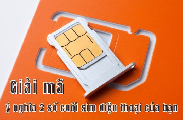 Ý nghĩa 2 số cuối sim điện thoại là gì? Chọn sim qua ý nghĩa hai số đuôi số điện thoại
