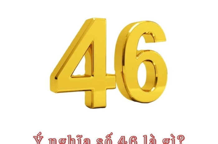 Ý nghĩa số 46 trong phong thủy, tử vi, biển số xe, sim số đẹp điện thoại