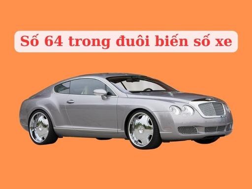 bien so xe duoi 64 nghia la gi