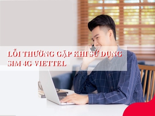 một số lỗi thường gặp khi sử dụng sim 4G Viettel