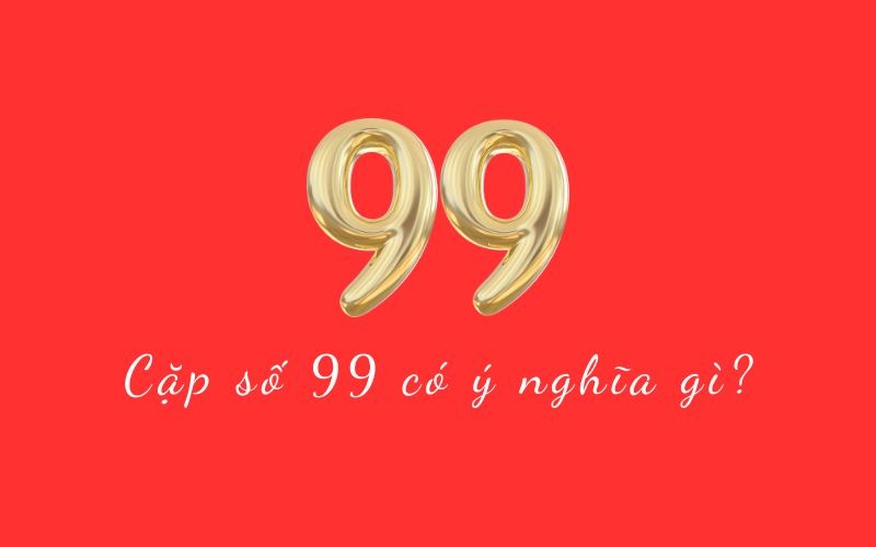so 99 co y nghia gi